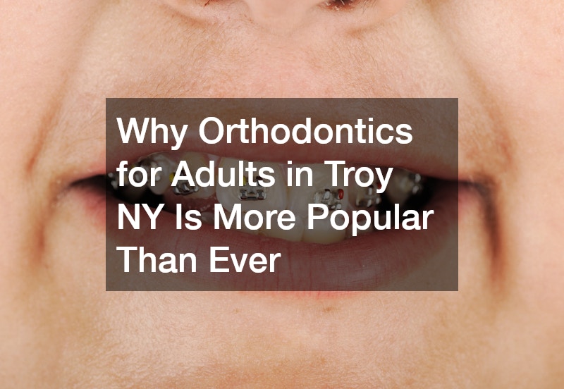 Why Orthodontics for Adults in Troy NY Is More Popular Than Ever