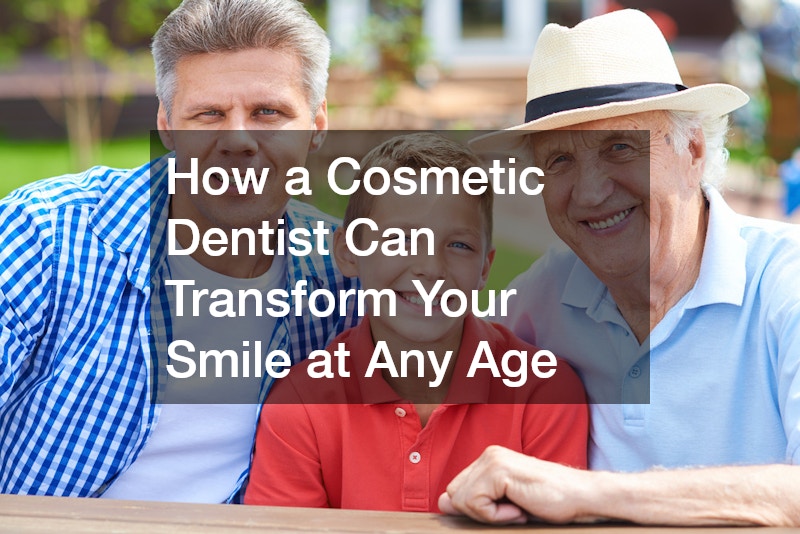 How a Cosmetic Dentist Can Transform Your Smile at Any Age